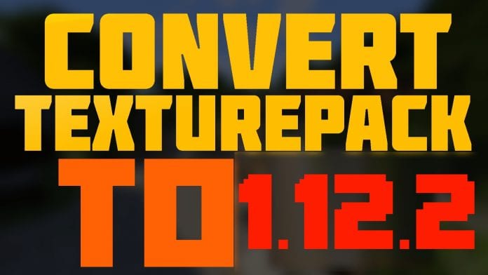 Convert Texture Pack to 1.12 Convert Texture Pack to 1.12